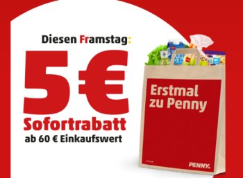 Penny: Fünf Euro Rabatt ab 60 Euro Warenwert am Freitag und Samstag